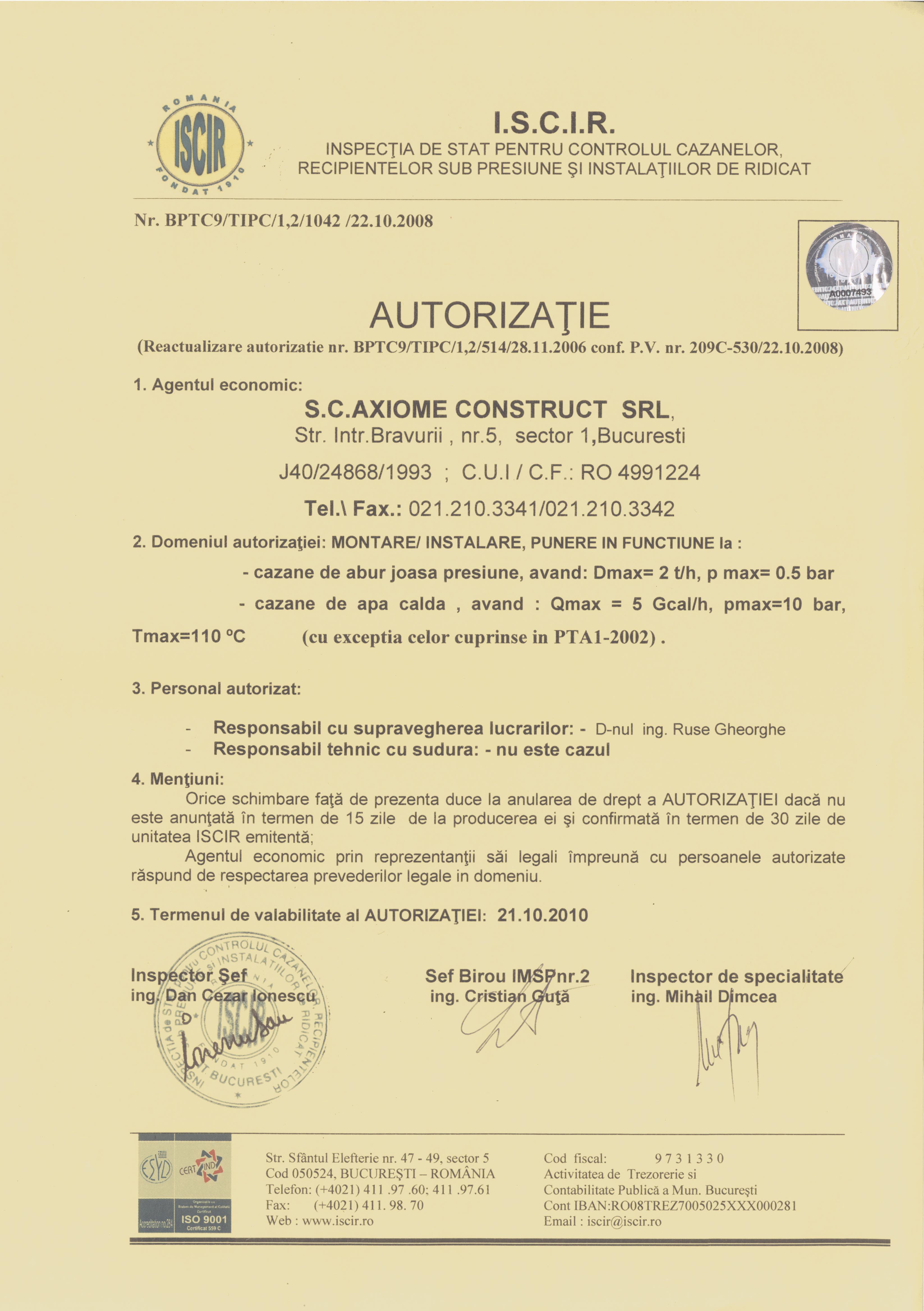 Autorizatie ISCIR pentru instalare, montare, punere in functiune si service (fara lucrari de sudare) la cazane de apa calda Qmax = 5Gcal/h, Tmax = 110 grd.C, Pmax = 10bar si cazane de abur de joasa presiune Dmax = 4t/h, Tmax = 110 grd.C, Pmax = 0.5bar